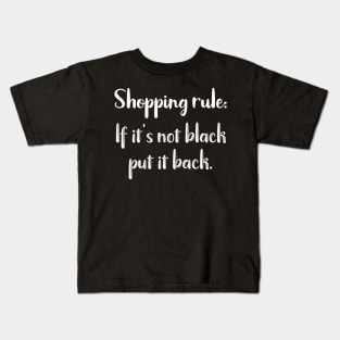 Shopping Rule: If It's Not Black Put it Back Kids T-Shirt